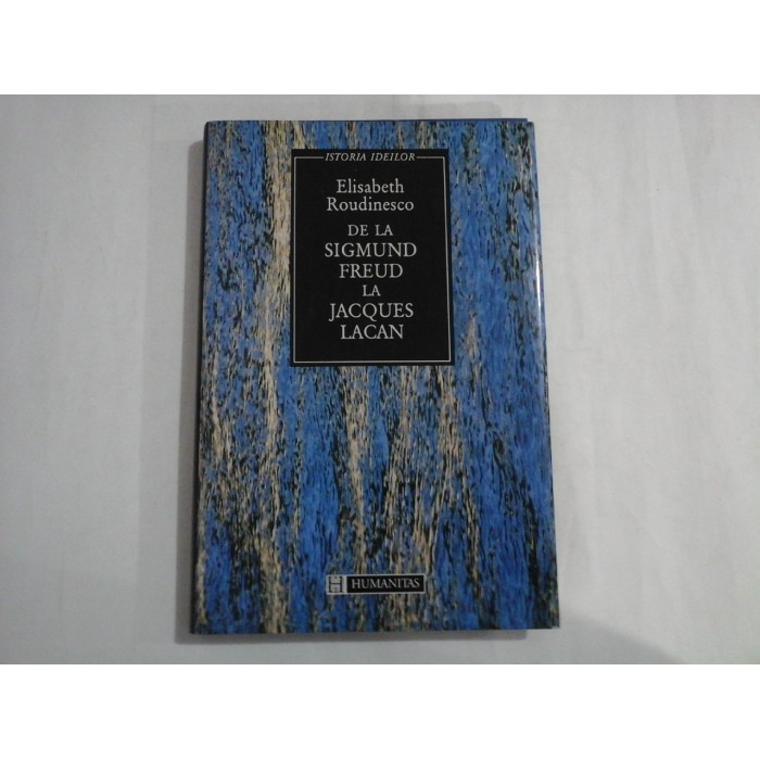 ELISABETH ROUDINESCO  -  DE LA SIGMUND FREUD LA JACQUES LACAN  -  ISTORIA IDEILOR